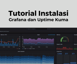 Tutorial Instalasi Server Monitoring Menggunakan Grafana dan Uptime Kuma