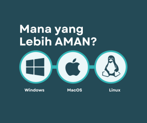 Windows vs Linux vs MacOS: Mana yang Lebih Aman untuk Perusahaan?