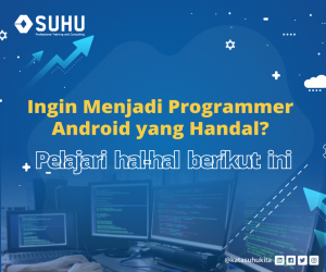 Penting! Ini yang Perlu Dipelajari Agar Bisa Jadi Programmer Android yang Handal