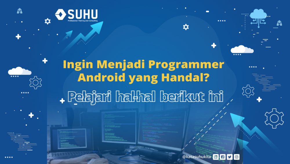 Penting! Ini yang Perlu Dipelajari Agar Bisa Jadi Programmer Android yang Handal