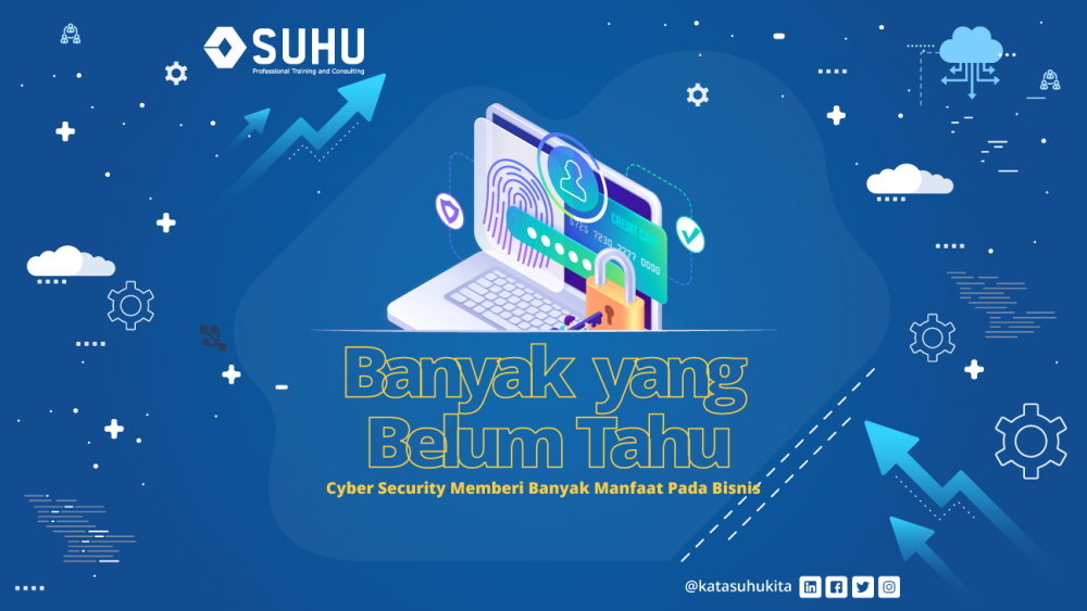 Banyak yang Belum Tahu, Cyber Security Memberi Banyak Manfaat Pada Bisnis